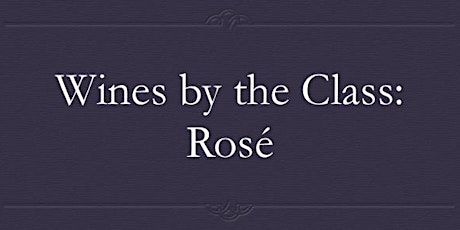 Wines by the Class: Rosé primary image