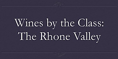 Wines by the Class: The Rhone Valley primary image