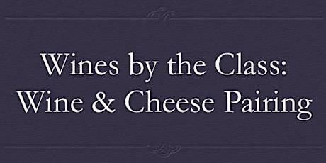 Wines by the Class: Wine & Cheese Pairing primary image