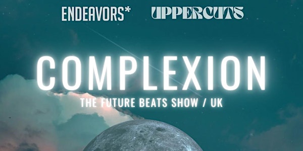 Complexion *The Future Beats Show (UK)* + Special Guests