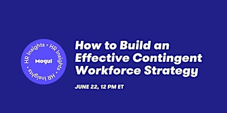 How to Build an Effective Contingent Workforce Strategy