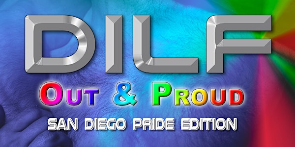 DILF San Diego Pride 2022 "Out & Proud"  by Joe Whitaker Presents