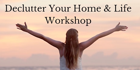 Declutter your Home & Life Workshop tickets