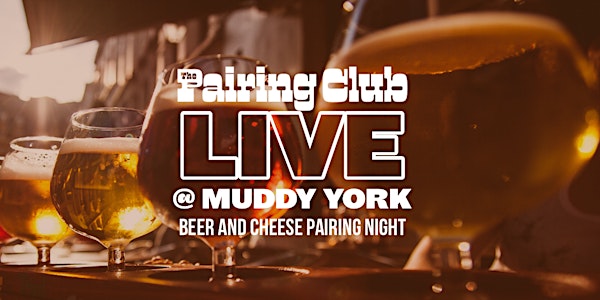 Pairing Club Beer and Cheese Pairing Night LIVE at Muddy York!