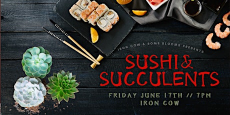 Sushi & Succulents: Plant Night at The Iron Cow Sushi Lounge