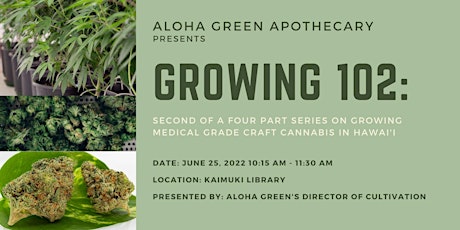 Growing 102  w/Aloha Green Apothecary Craft Medical Cannabis primary image
