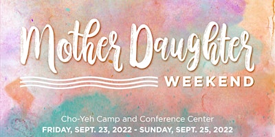Mother Daughter Weekend 2022 at Camp Cho-Yeh