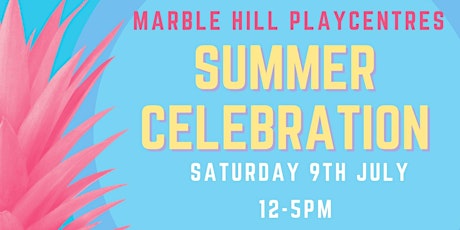 Marble Hill Playcentres Summer Celebration - Saturday 9th July tickets