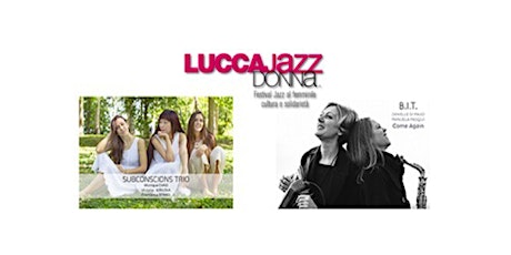 “LUCCA JAZZ DONNA Fest 2022” - 18° EDIZIONE biglietti