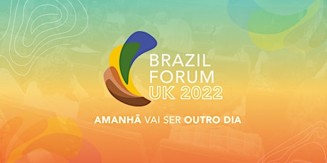 Brazil Forum Uk - Edição 2022 "Amanhã vai ser outro dia" tickets