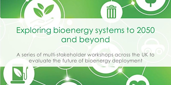 Workshop: Exploring bioenergy systems to 2050 and beyond, Edinburgh