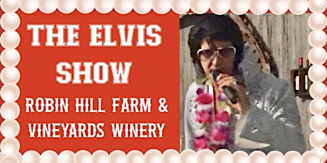 The Elvis Show at Robin Hill Farm & Vineyards Winery tickets