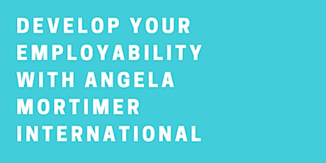 Develop your Employability with Angela Mortimer International primary image