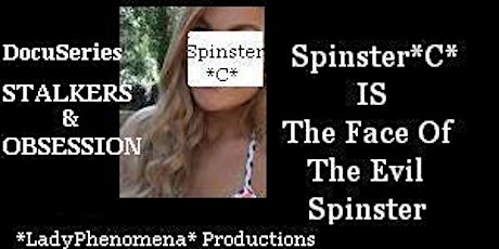 "Stalkers & Obsession~ The *LadyPhenomena* Spinster*C* MonoLogues" primary image