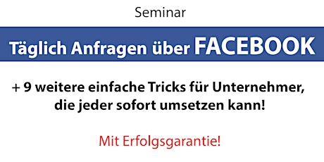 Immagine principale di Tägliche Anfragen über Facebook + 9 weitere Tricks für Unternehmer -Seminar 