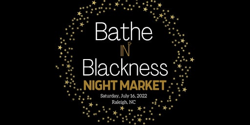 Bathe In Blackness Night Market