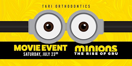 Tari Orthodontics Patient Appreciation Party & Minions The Rise of Gru tickets