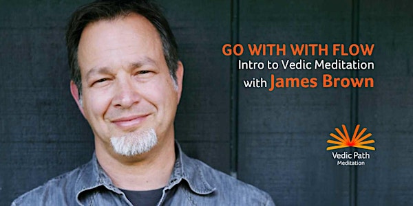 Go With The Flow - Intro to Vedic Meditation