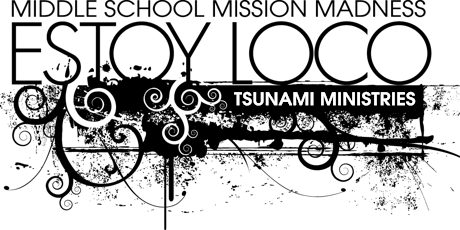 Estoy Loco Middle School Mission Weekend 2017 primary image