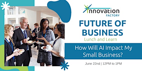 Lunch&Learn: How Will AI Impact My Small Business?