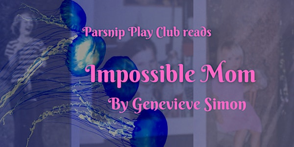 Parsnip Play Club: IMPOSSIBLE MOM by Genevieve Simon
