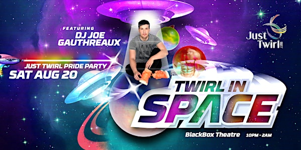 Twirl in SPACE: 2022 Just Twirl PRIDE Party w/ DJ Joe Gauthreaux