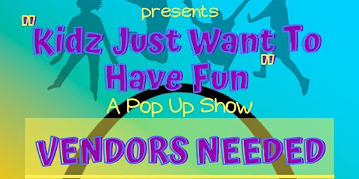 Kidz Just Want To Have Fun ( A Pop Up Show)