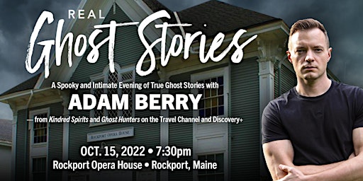 Real Ghost Stories with Adam Berry at the Opera House in Rockport, ME