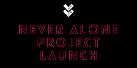 Never Alone Project Launch