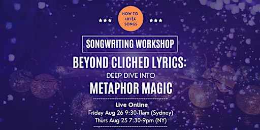 Songwriting Workshop | BEYOND CLICHED LYRICS—DEEP DIVE INTO METAPHOR MAGIC