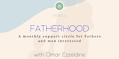 Fatherhood: A Monthly Support Circle for Fathers and Men interested