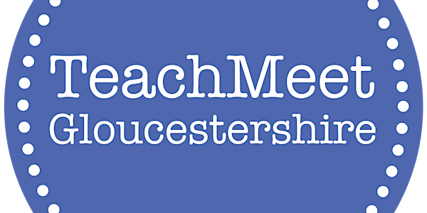 TeachMeet Gloucestershire July 2017