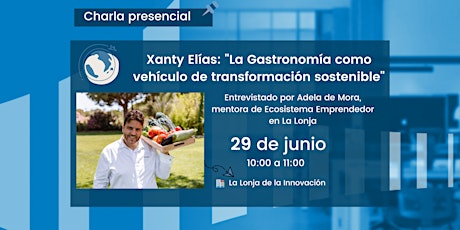 Xanty Elías, Chef comprometido con innovación sostenible en la gastronomía entradas