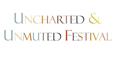 Uncharted & Unmuted Festival primary image