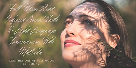 Full Moon Reiki Infused Sound Bath Ceremony & Light Language Transmission tickets