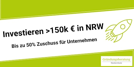 Investieren >150k € in NRW - bis zu 50% Zuschuss für Unternehmen