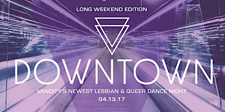 DOWNTOWN - April Long Weekend Edition Lesbian & Queer Party primary image