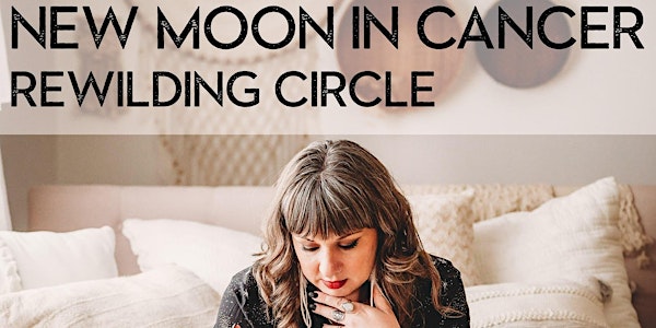 ReWilding Circle: New Moon in Cancer