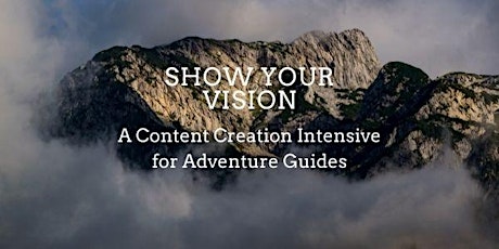 Show Your Vision: A Content Creation Workshop for Adventure Guides tickets