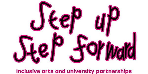 Step Up Step Forward: Inclusive arts and university partnerships