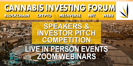 Cannabis  Investing Forum Los Angeles*Blockchain*Crypto*Metaverse*NFT*Web3