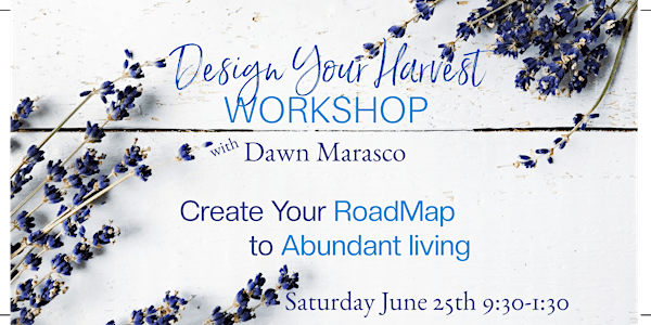 Design Your Harvest - WORKSHOP - Create Your Roadmap to Abundant Living