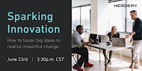Sparking Innovation: How to foster big ideas to realize impactful change primary image