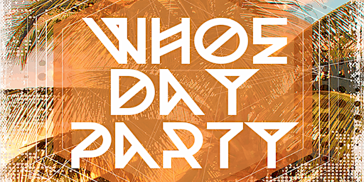 WHOE DAY PARTY (27+)