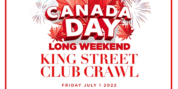 Canada Day - King Street Club Crawl 2022