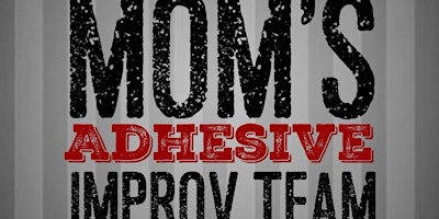 The North Carolina Comedy Festival Presents Mom’s Adhesive Improv