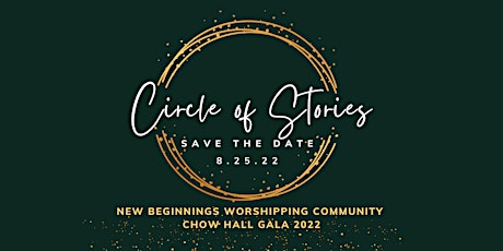 Circle of Stories: 2022 New Beginnings Worshipping Community Chow Hall Gala