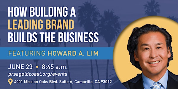 How Building a Leading Brand Builds the Business with Howard A. Lim