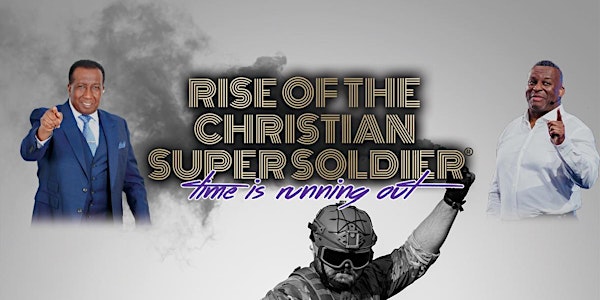 Rise of The Christian Super Soldier - Time Is Running Out