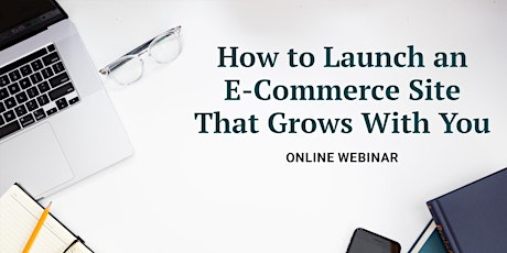How to Launch an E-Commerce Site That Grows With You tickets